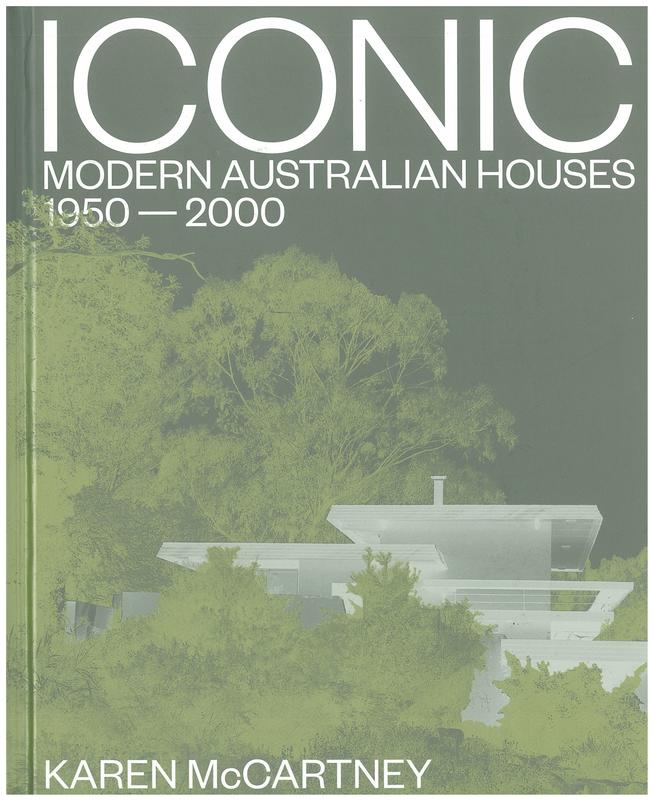 Iconic : modern Australian houses 1950-2000 / Karen McCartney ; photography by Michael Wee cover