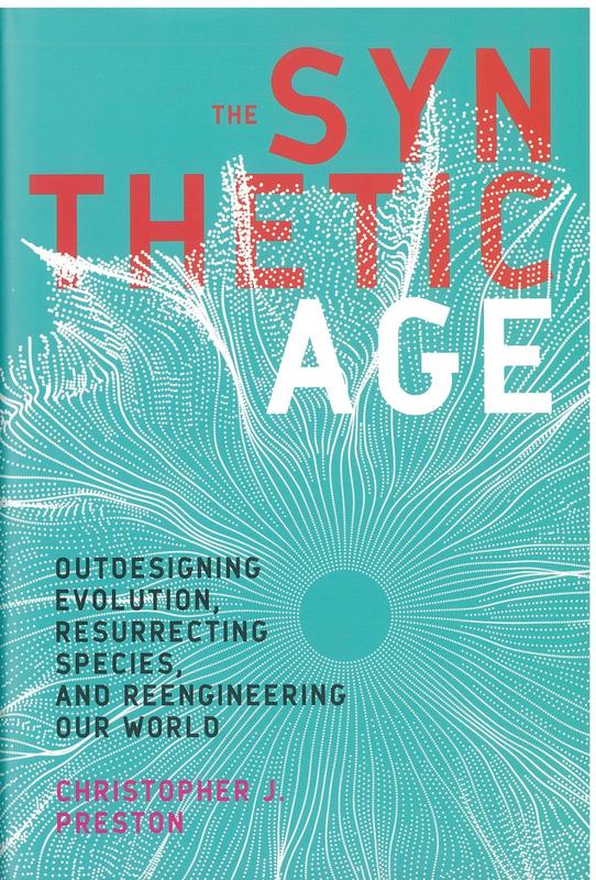 The synthetic age : outdesigning evolution, resurrecting species, and reengineering our world / Christopher J. Preston cover