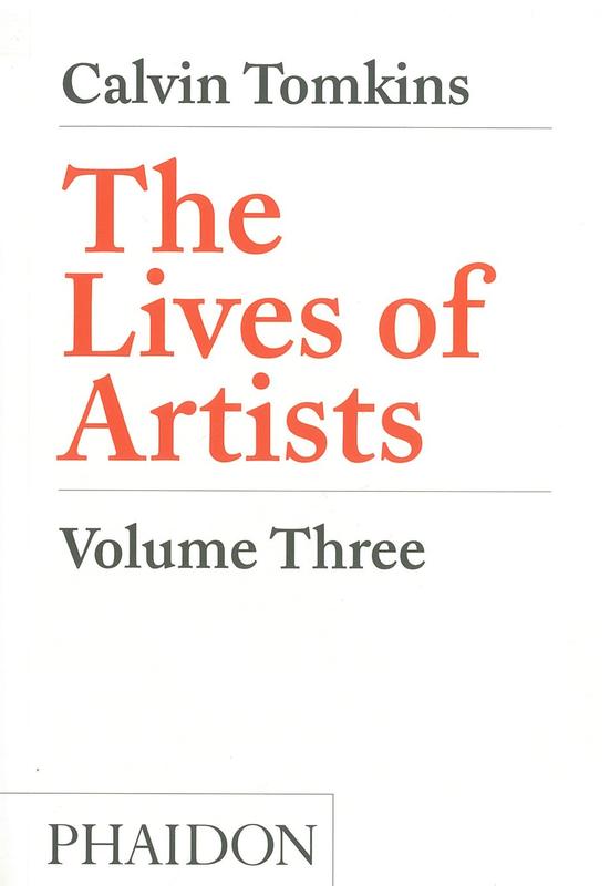 The lives of artists : volume three / Calvin Tomkins cover