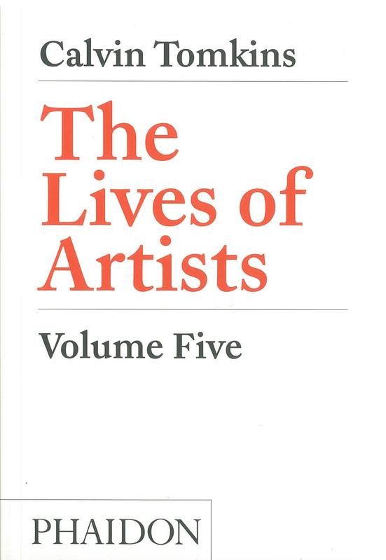 The lives of artists : volume five / Calvin Tomkins cover