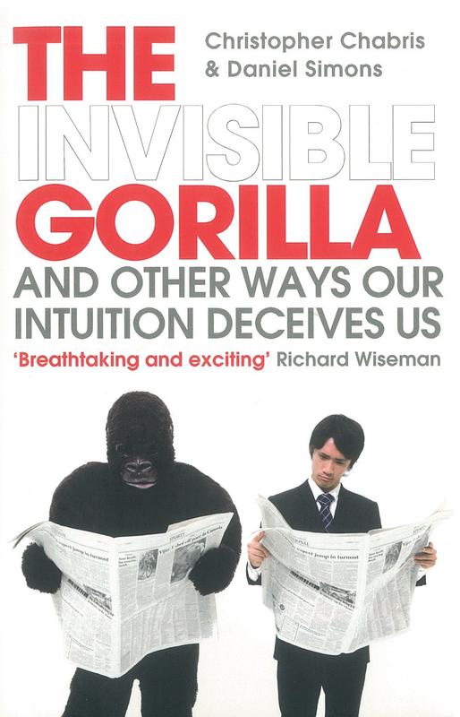 The invisible gorilla : and other ways our intuitions deceive us / Christopher Chabris & Daniel Simons cover