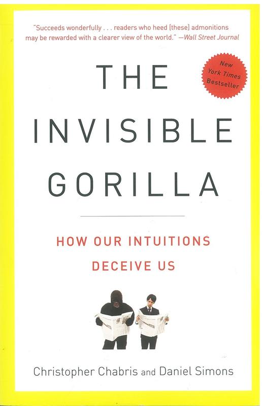 The invisible gorilla : and other ways our intuitions deceive us / Christopher Chabris and Daniel Simons cover