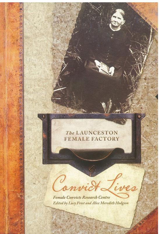 Convict lives at the Launceston Female Factory / editors, Lucy Frost and Alice Meredith Hodgson ; Female Convicts Research Centre cover