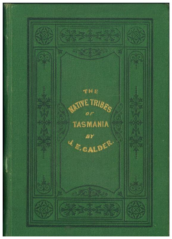 Some account of the wars, extirpation, habits etc. of the native tribes of Tasmania /​ by J. E. Calder cover