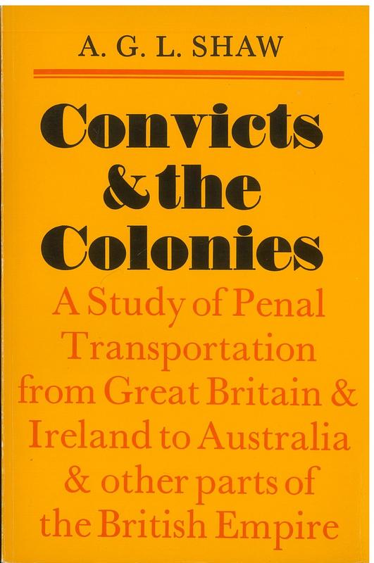 Convicts and the colonies : a study of penal transportation from Great Britain and Ireland to Australia and other parts of the British Empire / A. G. L. Shaw cover