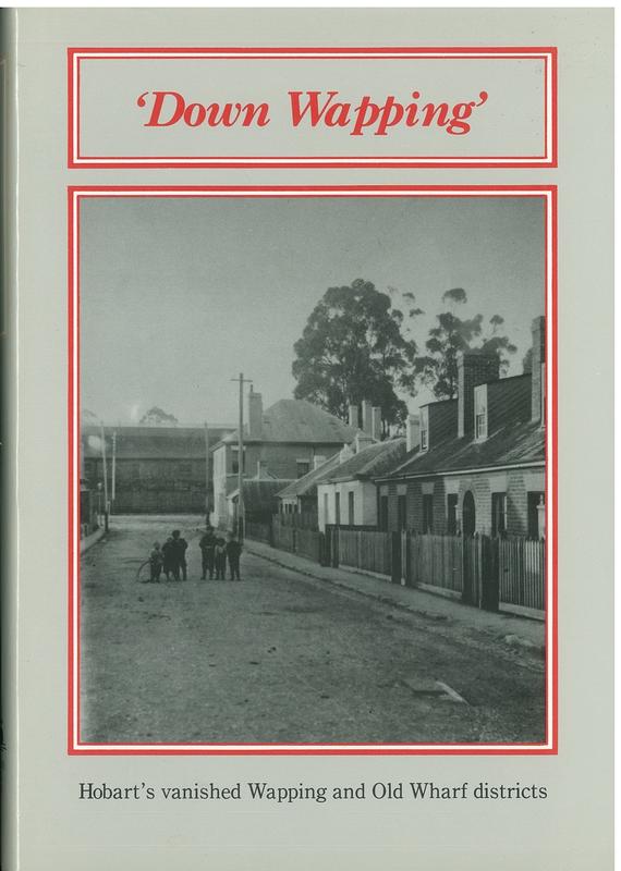 Down Wapping : Hobart's vanished Wapping and Old Wharf districts /​ the Wapping History Group cover
