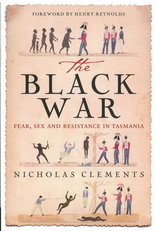 The Black War : fear, sex and resistance in Tasmania / Nicholas Clements ; [foreword by Henry Reynolds] cover