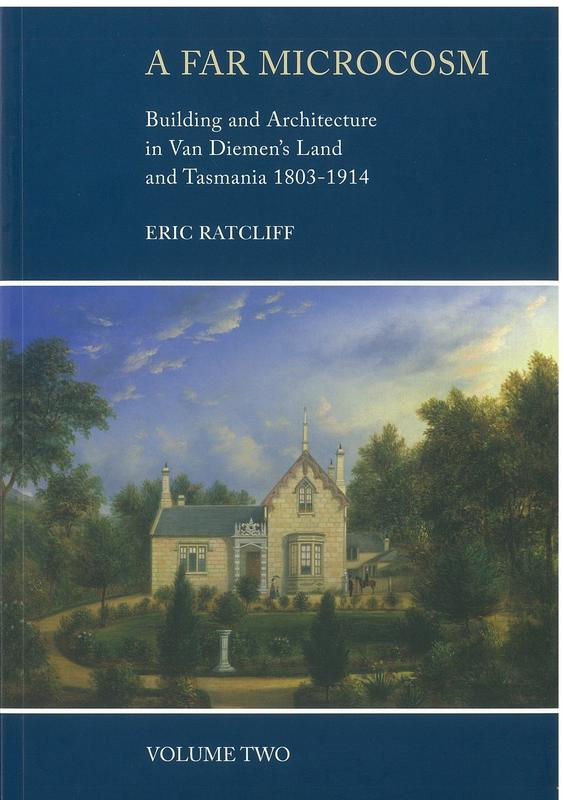 A far microcosm : building and architecture in Van Diemen's Land and Tasmania 1803-1914 : volume 2 : colonial styles and transitions, details / Eric Ratcliff cover