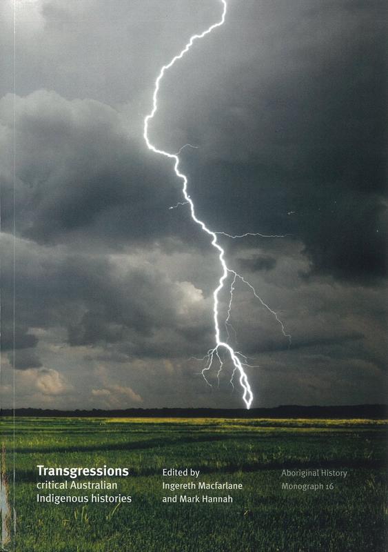 Transgressions: critical Australian Indigenous histories / editors, Ingereth Macfarlane and Mark Hannah cover