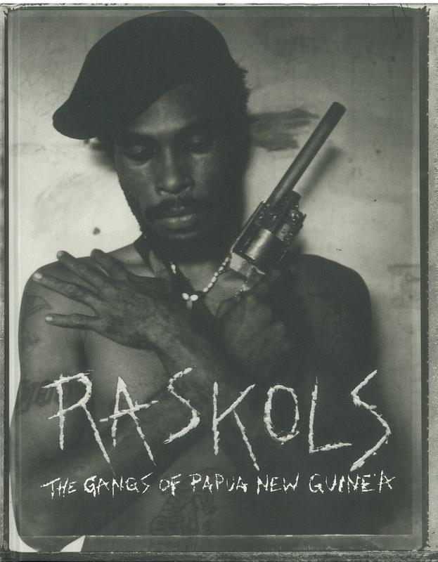 Raskols : the gangs of Papua New Guinea /​ by Stephen Dupont ; introduction by Ben Bohane cover