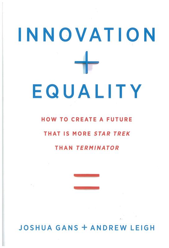 Innovation + equality : how to create a future that is more Star Trek than Terminator / Joshua Gans, Andrew Leigh ; foreword by Lawrence H. Summers cover