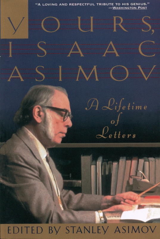 Yours, Isaac Asimov ; a lifetime in letters / edited by Stanley Asimov cover