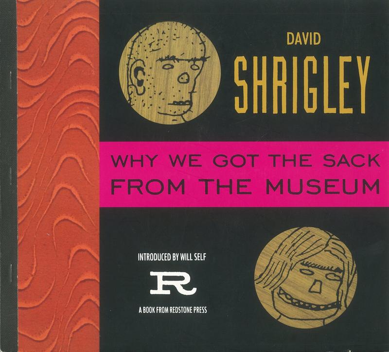 Why we got the sack from the museum / David Shrigley ; [introduction by Will Self] cover