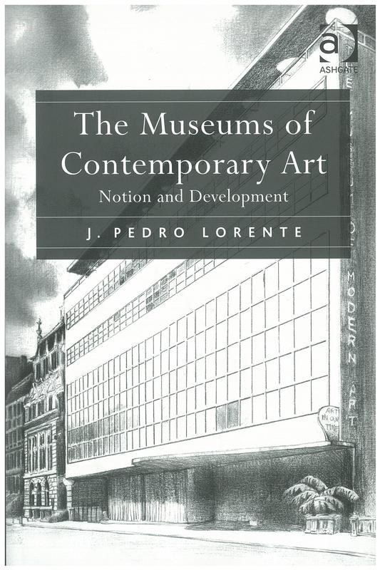 The museums of contemporary art : notion and development / J. Pedro Lorente ; [translated by Rosa Ania and Noel Murphy ; illustrated by Francisco-Javier Hernandez Caudal] cover