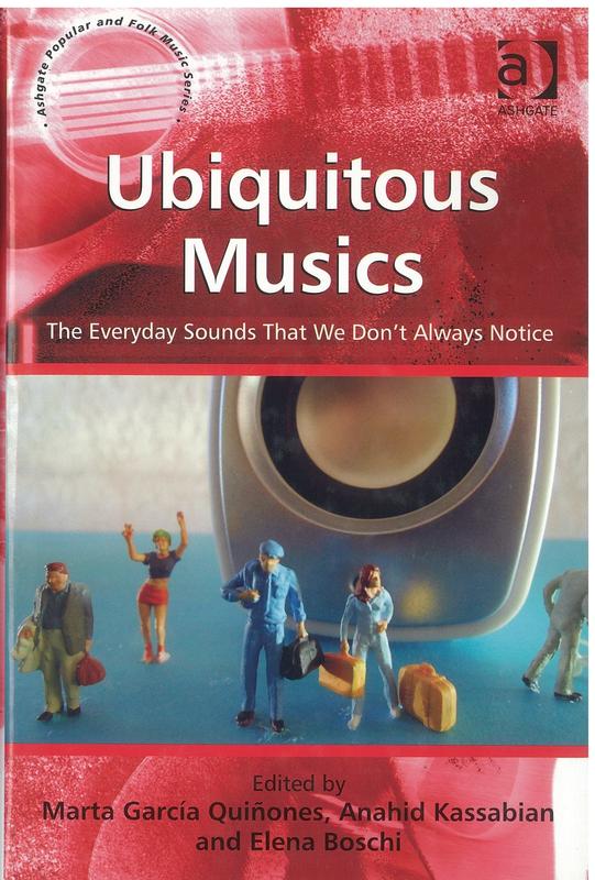 Ubiquitous musics : the everyday sounds that we don't always notice / edited by Marta García Quiñones, Anahid Kassabian, Elena Boschi cover