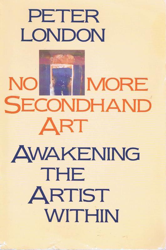 No more secondhand art : awakening the artist within / Peter London cover