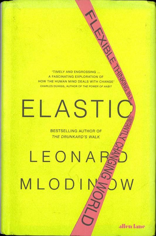 Elastic : flexible thinking in a constantly changing world / Leonard Mlodinow cover