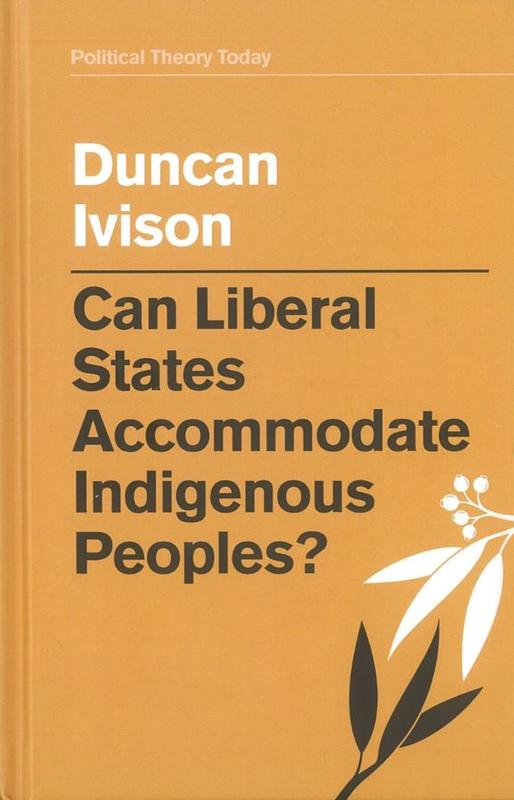 Can liberal states accommodate indigenous peoples? / Duncan Ivison cover