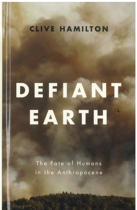 Defiant Earth : the fate of humans in the Anthropocene / Clive Hamilton cover