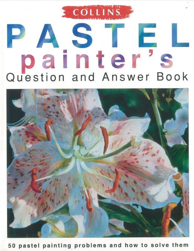 Collins pastel painter's question and answer book : 50 pastel painting problems and how to solve them /​ David Cuthbert cover