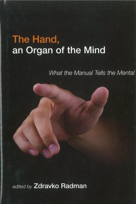 The hand, an organ of the mind : what the manual tells the mental / edited by Zdravko Radman cover