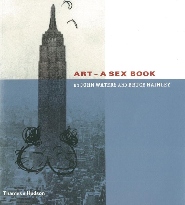 Art : a sex book / by John Waters and Bruce Hainley cover