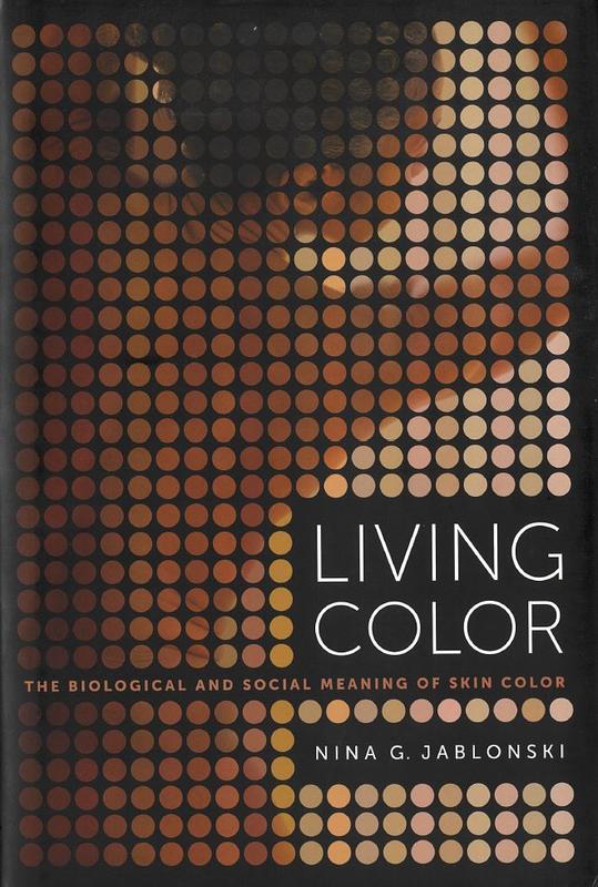 Living color : the biological and social meaning of skin color / Nina G. Jablonski cover