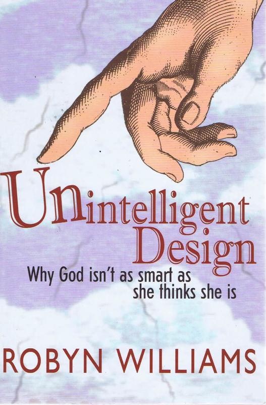 Unintelligent design : why God isn't as smart as she thinks she is / Robyn Williams cover