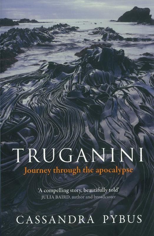 Truganini : Journey through the apocalypse / Cassandra Pybus cover