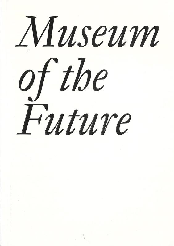 Museum of the future /​ Cristina Bechtler and Dora Imhof [eds.] cover