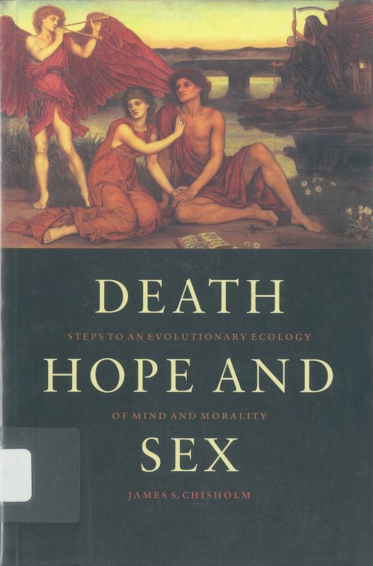 Death, hope, and sex : steps to an evolutionary ecology of mind and morality /​ James S. Chisholm cover