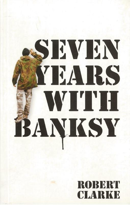 Seven years with Banksy / Robert Clarke cover