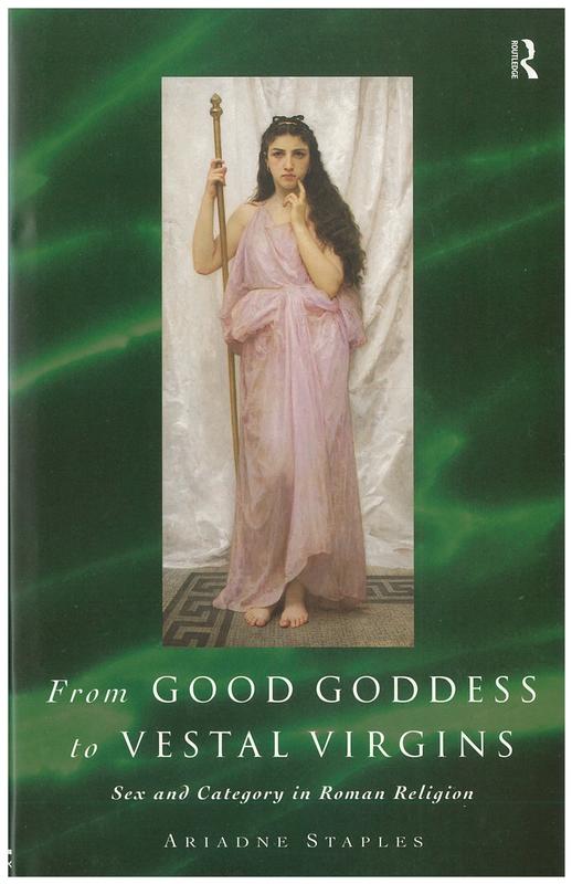 From good goddess to Vestal Virgins: sex and category in Roman religion / Ariadne Staples cover