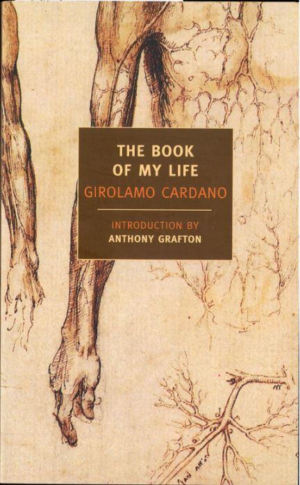 The book of my life = de vita propria liber / Girolamo Cardano ; translated by Jean Stoner ; introduction by Anthony Grafton cover