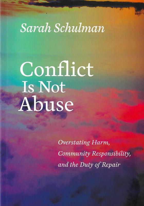 Conflict is not abuse : overstating harm, community responsibility, and the duty of repair / Sarah Schulman cover