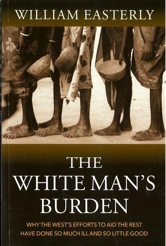 The white man's burden : why the west's efforts to aid the rest have done so much ill and so little good / William Easterly cover