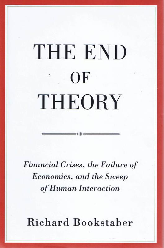 The end of theory : financial crises, the failure of economics, and the sweep of human interaction / Richard Bookstaber cover