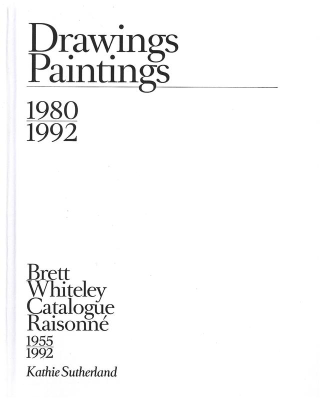 Brett Whiteley catalogue raisonné 1955-1992 : volume 4 : drawings and paintings 1980-1992 / Kathie Sutherland cover