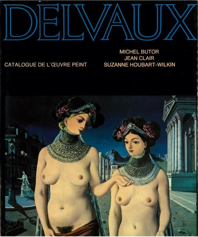 Delvaux : catalogue de l'oeuvre peint / Michel Butor, Jean Clair, Suzanne Houbart-Wilkin cover