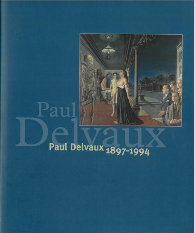 Paul Delvaux, 1897-1994 / Musées royaux des Beaux-Arts de Belgigue, Bruxelles cover