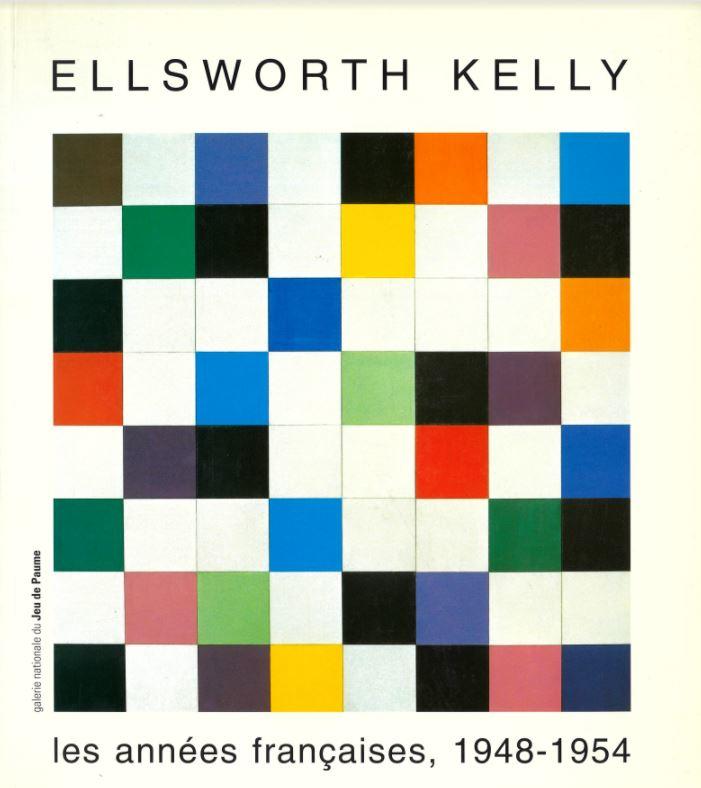 Ellsworth Kelly : les annees francaises 1948-1954 / Yve-Alain Bois, Jack Cowart, Alfred Pacquement cover