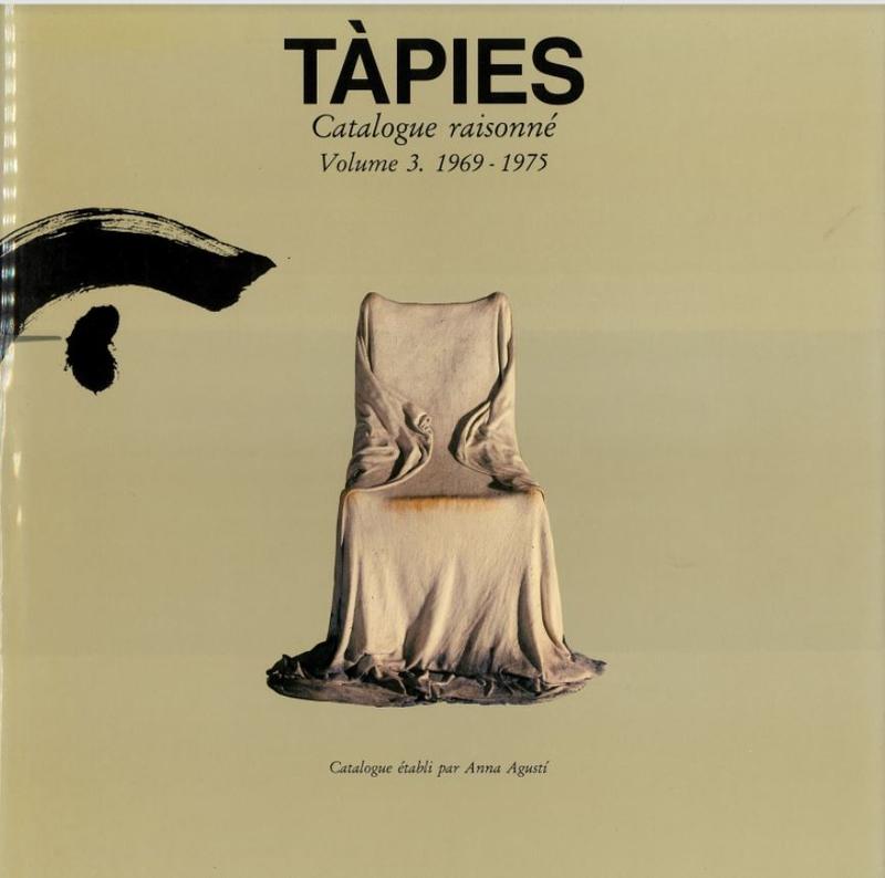 Tàpies : catalogue raisonné : volume 3, 1969-1975 / direction et catalogue, Anna Agustí ; prologue, Manuel J. Borja-Villel ; chronologie, Miquel Tapies cover