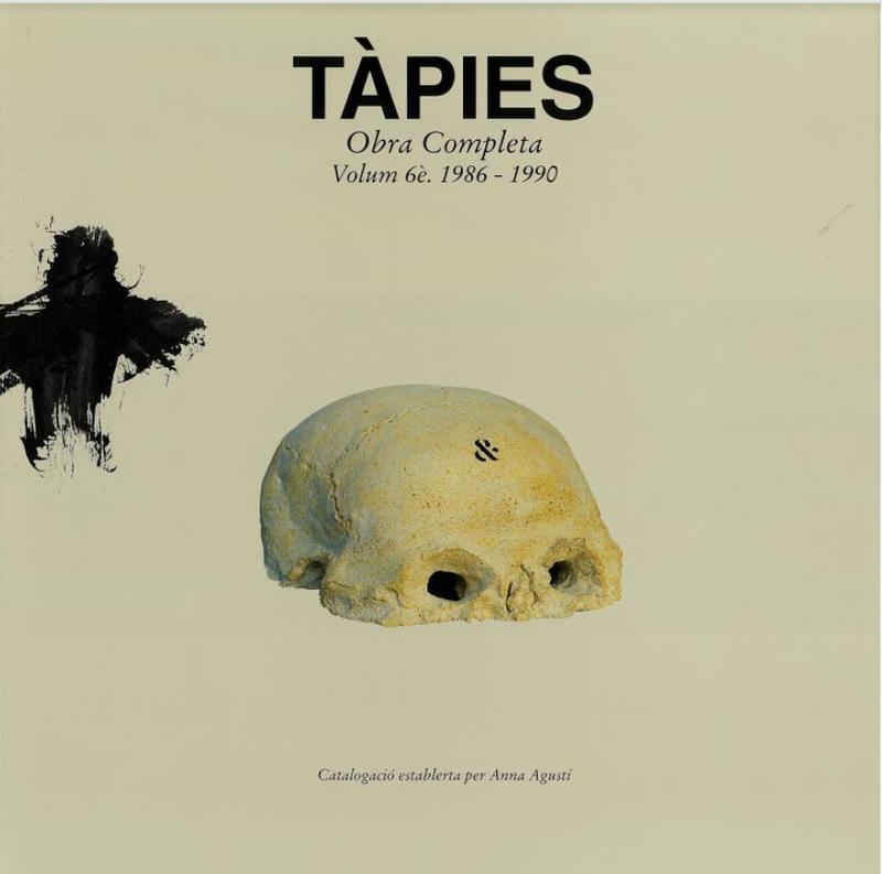 Tàpies : obra completa : volume 6e, 1986-1990 / direcció i catalogació Anna Agustí ; Próleg Barbara Catoirt ; Cronologia i bibliografia Miquel Tàpies cover