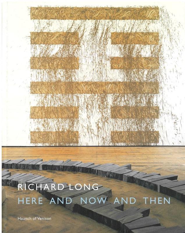 Richard Long : here and now and then / Haunch of Venison cover