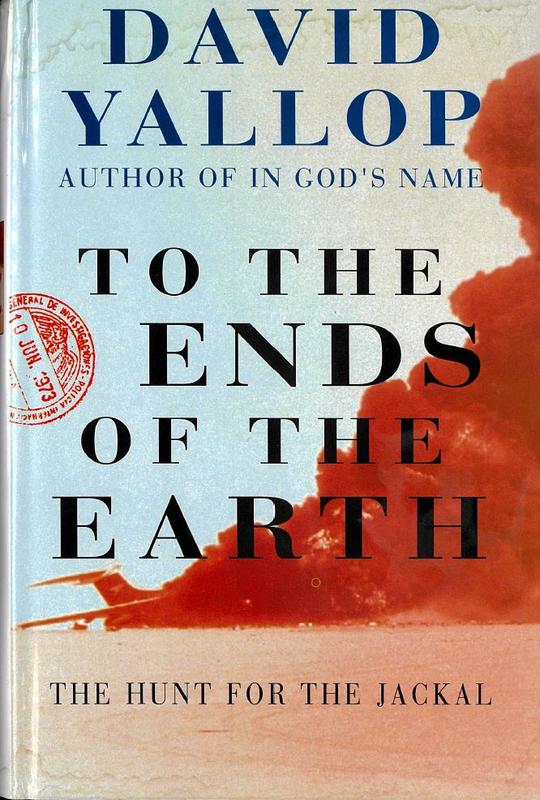 To the ends of the earth : the hunt for the jackal / David Yallop cover