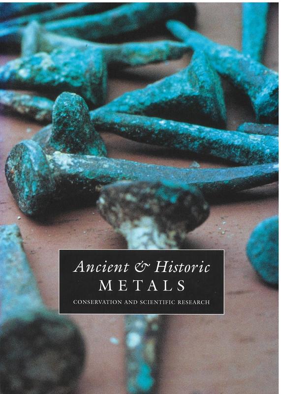 Ancient and historic metals : conservation and scientific research : proceedings of a symposium organised by the J Paul Getty Museum and the Getty Conservation Institute, November 1991 / edited by David A. Scott, Jerry Podany, Brian B. Considine cover