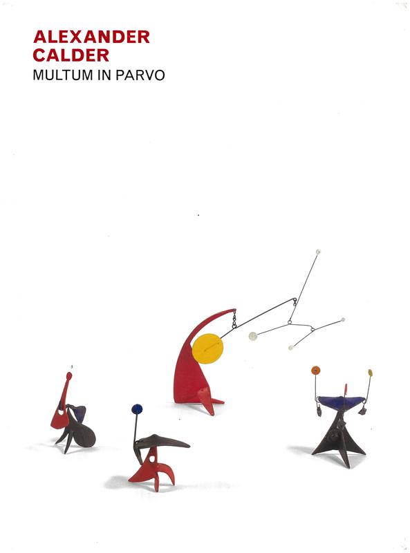 Alexander Calder : multum in parvo / [essays by Jed Perl, Paul Goldberger ; added texts by Karl Shapiro, John Updike] cover