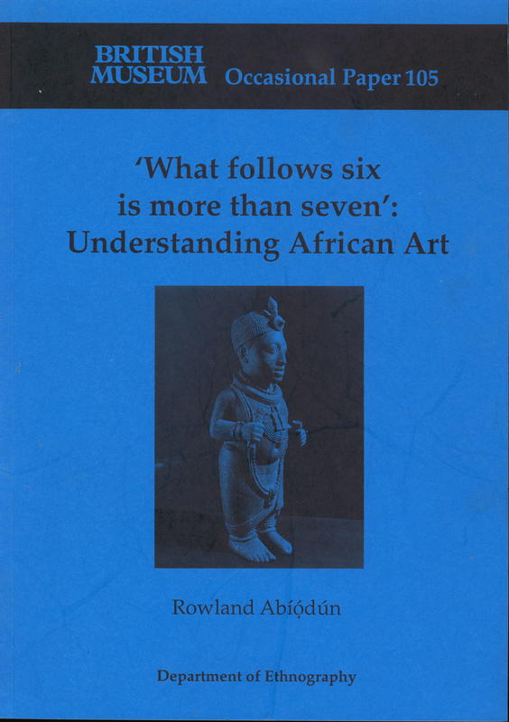 'What follows six is more than seven' : understanding African art / Rowland Abiodun cover