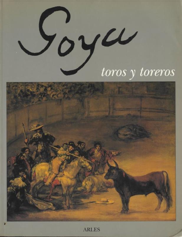 Goya : toros y toreros : 3 mars - 5 juin 1990 / Actes Sud cover