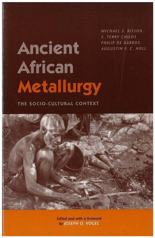 Ancient African metallurgy : the sociocultural context / Michael Bisson, S. Terry Childs, Philip de Barros & Augustin Holl and edited by Joseph Vogel cover